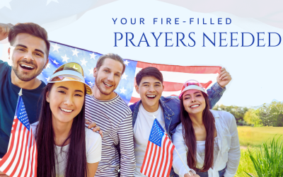 America Needs Your Fire-Filled Prayers!